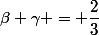 \beta \gamma = \dfrac{2}{3}