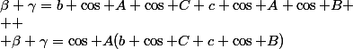 \beta+\gamma=b \cos A \cos C+c \cos A \cos B \\  \\ \beta+\gamma=\cos A(b \cos C+c \cos B)