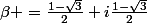 \beta =\frac{1-\sqrt{3}}{2}+i\frac{1-\sqrt{3}}{2}