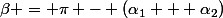 \beta = \pi - (\alpha_1 + \alpha_2)