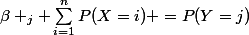 \beta _{j} \sum_{i=1}^{n}{P(X=i) }=P(Y=j)