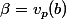 \beta=v_p(b)