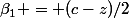 \beta_1 = (c-z)/2