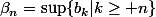 \beta_n=\sup\{b_k|k\geq n\}