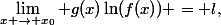 \big{\lim_{x \to x_0} g(x)\ln(f(x)) = \l},