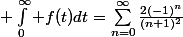 \big \int_0^\infty f(t)dt=\sum_{n=0}^\infty\frac{2(-1)^n}{(n+1)^2}