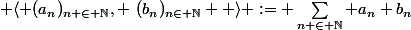 \big \langle (a_n)_{n \in \N}, ~(b_n)_{n\in \N} \big \rangle := \sum_{n \in \N} a_n b_n