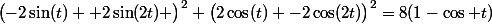 \bigl(-2\sin(t) +2\sin(2t) \bigr)^2+\bigl(2\cos(t) -2\cos(2t)\bigr)^2=8(1-\cos t)