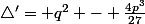 \bigtriangleup'= q^2 - \frac{4p^3}{27}