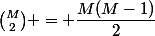 \binom{M}{2} = \dfrac{M(M-1)}{2}