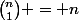 \binom{n}{1} = n