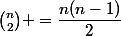 \binom{n}{2} =\dfrac{n(n-1)}{2}