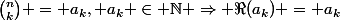 \binom{n}{k} = a_k, a_k \in \mathbb{N} \Rightarrow \Re(a_k) = a_k