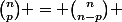 \binom{n}{p} = \binom{n}{n-p} 