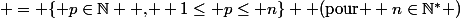 \black = \lbrace{ p\in\N \text{ , } 1\leq p\leq n\rbrace \text{ (pour } n\in\N^{*} )