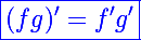 \blue\Large\boxed{(fg)'=f'g'}