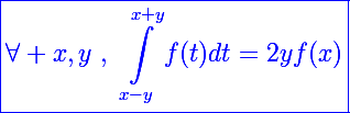 \blue\Large\boxed{\forall x,y~,~\int_{x-y}^{x+y}f(t)dt=2yf(x)}
