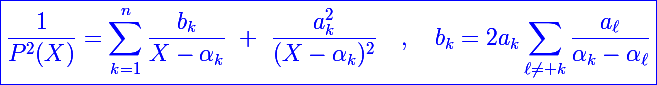 \blue\Large\boxed{\frac{1}{P^2(X)}=\sum_{k=1}^n\frac{b_k}{X-\alpha_k}~+~\frac{a_k^2}{(X-\alpha_k)^2}~~~,~~~b_k=2a_k\sum_{\ell\neq k}\frac{a_{\ell}}{\alpha_k-\alpha_{\ell}}}
