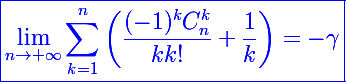 \blue\Large\boxed{\lim_{n\to+\infty}\sum_{k=1}^n\left(\frac{(-1)^kC_n^k}{kk!}+\frac{1}{k}\right)=-\gamma}