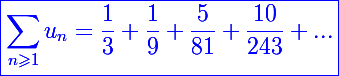 \blue\Large\boxed{\sum_{n\geqslant1}u_n=\frac{1}{3}+\frac{1}{9}+\frac{5}{81}+\frac{10}{243}+...}