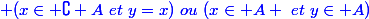 \blue (x\in \complement A~et~y=x)~ou~(x\in A ~et~y\in A)