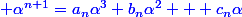 \blue \alpha^{n+1}=a_n\alpha^3+b_n\alpha^2 + c_n\alpha