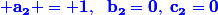 \blue \bf{a_2 = 1,~~b_2=0,~c_2=0}