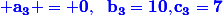\blue \bf{a_3 = 0,~~b_3=10,c_3=7}