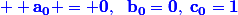 \blue \bf {a_0 = 0,~~b_0=0,~c_0=1}