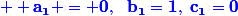 \blue \bf {a_1 = 0,~~b_1=1,~c_1=0}