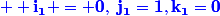 \blue \bf {i_1 = 0,~j_1=1,k_1=0}