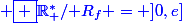 \blue \boxed {\R^*_+/\mathcal R_f = ]0,e]}