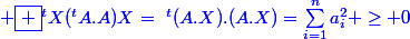 \blue \boxed {^tX(^tA.A)X=~^t(A.X).(A.X)=\sum_{i=1}^{n}{a_i^2} \geq 0}