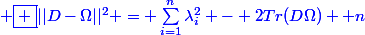 \blue \boxed {||D-\Omega||^2 = \sum_{i=1}^{n}{\lambda_i^2} - 2Tr(D\Omega) +n}