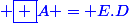 \blue \boxed {A = E.D}