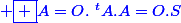 \blue \boxed {A=O.~^tA.A=O.S}