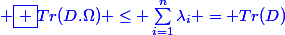 \blue \boxed {Tr(D.\Omega) \leq \sum_{i=1}^{n}{\lambda_i} = Tr(D)}