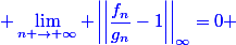 \blue \displaystyle\lim_{n \to \infty} \left|\left|\dfrac{f_n}{g_n}-1\right|\right|_{\infty}=0 