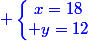 \blue \left\lbrace\begin{matrix}x=18\\ y=12\end{matrix}\right.