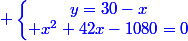 \blue \left\lbrace\begin{matrix}y=30-x\\ x^2+42x-1080=0\end{matrix}\right.