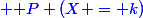 \blue \mathbb P (X = k)