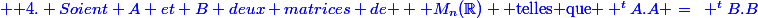 \blue \text {4. Soient A et B deux matrices de } \mathcal M_n(\R) \text{ telles que } ^tA.A =~ ^tB.B