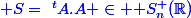 \blue {S=~^tA.A \in \mathcal S_n^+(\R)}