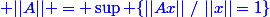 \blue ||A|| = \sup \{||Ax||~/~||x||=1\}