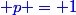 \blue p = 1