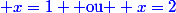 \blue x=1 \text{ ou } x=2