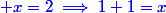 \blue x=2\implies1+1=x