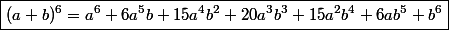 \boxed{(a+b)^6=a^6+6a^5b+15a^4b^2+20a^3b^3+15a^2b^4+6ab^5+b^6}