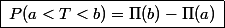 \boxed{\,P(a<T<b)=\Pi(b)-\Pi(a)\,}