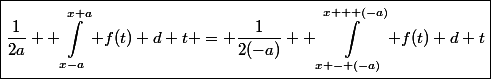 \boxed{\dfrac{1}{2a} \displaystyle \int_{x-a}^{x+a} f(t) d t = \dfrac{1}{2(-a)} \displaystyle \int^{x + (-a)}_{x - (-a)} f(t) d t}